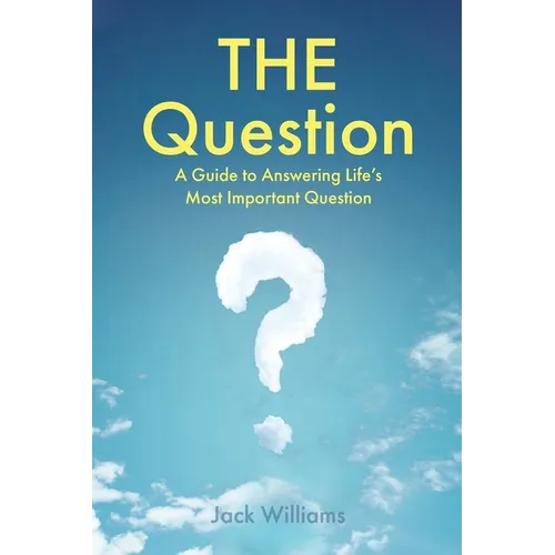 THE Question: A Guide to Answering Life's Most Important Question - Paperback