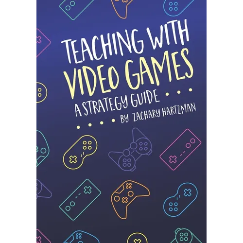 Teaching With Video Games: A Strategy Guide - Paperback