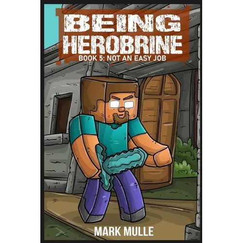 Being Herobrine Book 5: Not An Easy Job - Paperback