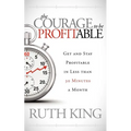 The Courage to Be Profitable: Get and Stay Profitable in Less Than 30 Minutes a Month - Paperback