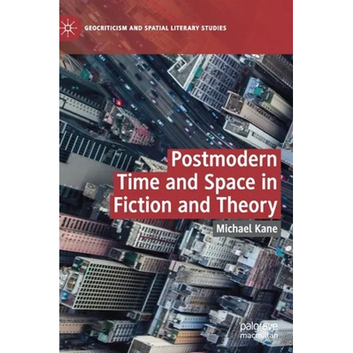 Postmodern Time and Space in Fiction and Theory - Hardcover