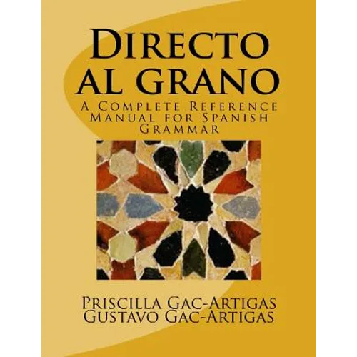 Directo al grano: A Complete Reference Manual for Spanish Grammar - Paperback