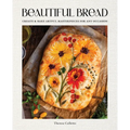 Beautiful Bread: Create & Bake Artful Masterpieces for Any Occasion - Hardcover
