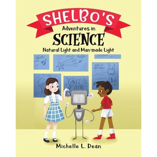 Shelbo's Adventures in Science: Natural Light and Man-made Light - Paperback
