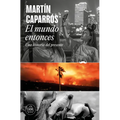 El Mundo Entonces: Una Historia del Presente / The World Then: A History of the Present - Paperback