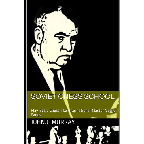 Soviet Chess School: Play Basic Chess like International Master Vasily Panov - Paperback