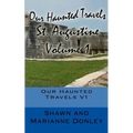 Our Haunted Travels - St. Augustine - V1: St. Augustine