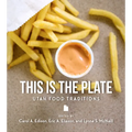 This Is the Plate: Utah Food Traditions - Paperback