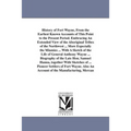 History of Fort Wayne, From the Earliest Known Accounts of This Point to the Present Period. Embracing An Extended View of the Aboriginal Tribes of th