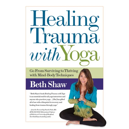 Healing Trauma with Yoga: Go from Surviving to Thriving with Mind-Body Techniques - Paperback