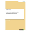 Using Project Finance to Fund Infrastructure Investments - Paperback