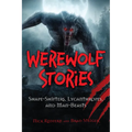 Werewolf Stories: Shape-Shifters, Lycanthropes, and Man-Beasts - Paperback