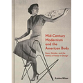 Mid-Century Modernism and the American Body: Race, Gender, and the Politics of Power in Design - Hardcover