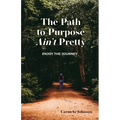The Path to Purpose Ain't Pretty: Enjoy the Journey - Paperback