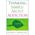 Thinking Simply About Addiction: A Handbook for Recovery - Paperback