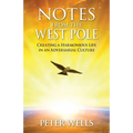 Notes From The West Pole: Creating a Harmonious Life in an Adversarial Culture - Paperback