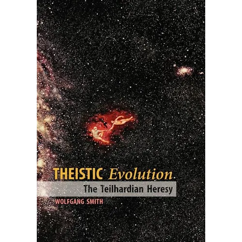 Theistic Evolution: The Teilhardian Heresy - Hardcover