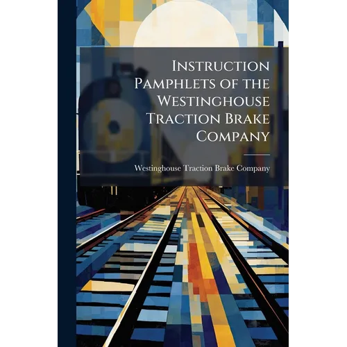 Instruction Pamphlets of the Westinghouse Traction Brake Company