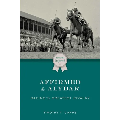 Affirmed and Alydar: Racing's Greatest Rivalry - Paperback