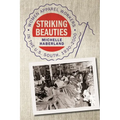 Striking Beauties: Women Apparel Workers in the U.S. South, 1930-2000