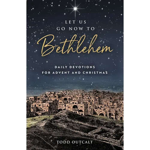 Let Us Go Now to Bethlehem: Daily Devotions for Advent and Christmas - Paperback