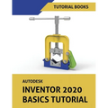 Autodesk Inventor 2020 Basics Tutorial: Sketching, Part Modeling, Assemblies, Drawings, Sheet Metal, and Model-Based Dimensioning - Paperback