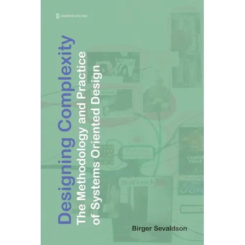 Designing Complexity: The Methodology and Practice of Systems Oriented Design - Paperback
