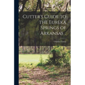 Cutter's Guide to the Eureka Springs of Arkansas ..