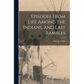 Episodes From Life Among the Indians, and Last Rambles