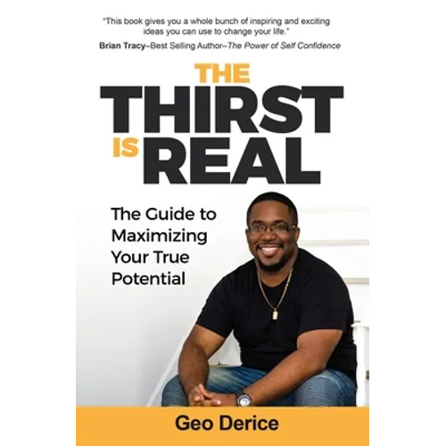 The Thirst Is Real: The Guide To Maximizing Your True Potential - Paperback