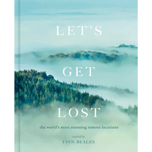 Let's Get Lost: The World's Most Stunning Remote Locations - Hardcover