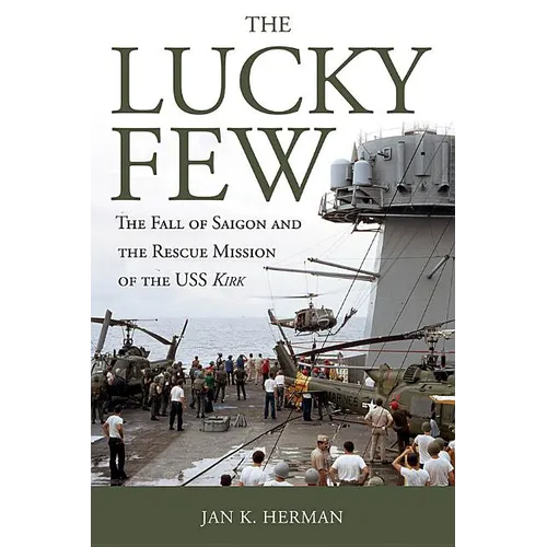 The Lucky Few: The Fall of Saigon and the Rescue Mission of the USS Kirk - Paperback