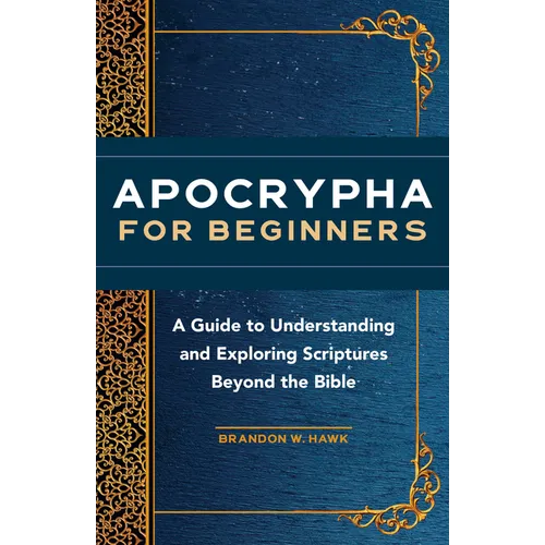 Apocrypha for Beginners: A Guide to Understanding and Exploring Scriptures Beyond the Bible - Paperback