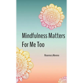 Mindfulness Matters For Me Too - Paperback