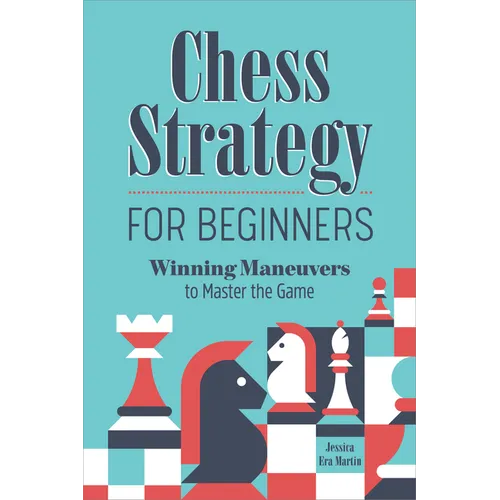 Chess Strategy for Beginners: Winning Maneuvers to Master the Game - Paperback