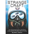 Strange Craft: The True Story of An Air Force Intelligence Officer's Life with UFOs