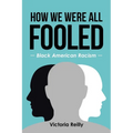 How We Were All Fooled: Black American Racism - Paperback