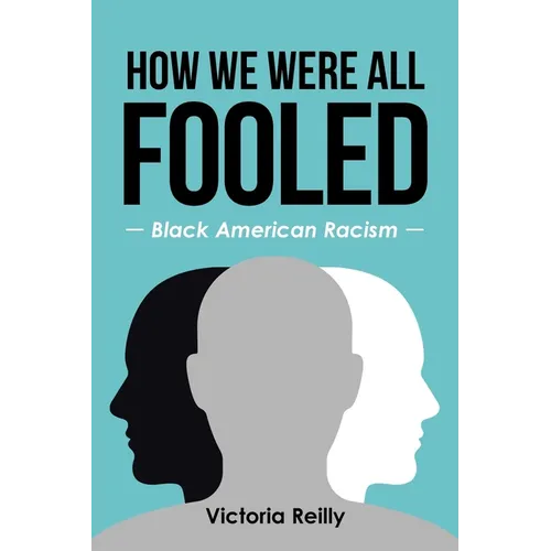 How We Were All Fooled: Black American Racism - Paperback