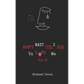 Don't Wait TIl I Die To Love Me Vol. II - Paperback