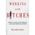 Working with Bitches: Identify the 8 Types of Office Mean Girls and Rise Above Workplace Nastiness - Paperback