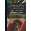 Reminiscences of the Revolution, Or Le Loup's Bloody Trail From Salem to Fort Edward