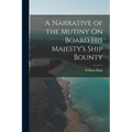 A Narrative of the Mutiny On Board His Majesty's Ship Bounty