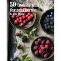50 Cooking with Seasonal Berries - Paperback