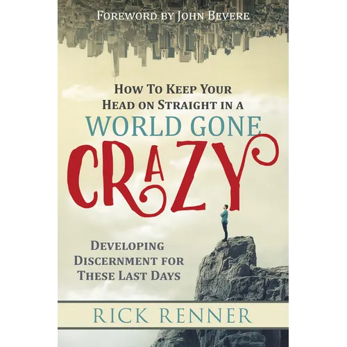 How to Keep Your Head on Straight in a World Gone Crazy: Developing Discernment for the Last Days - Paperback