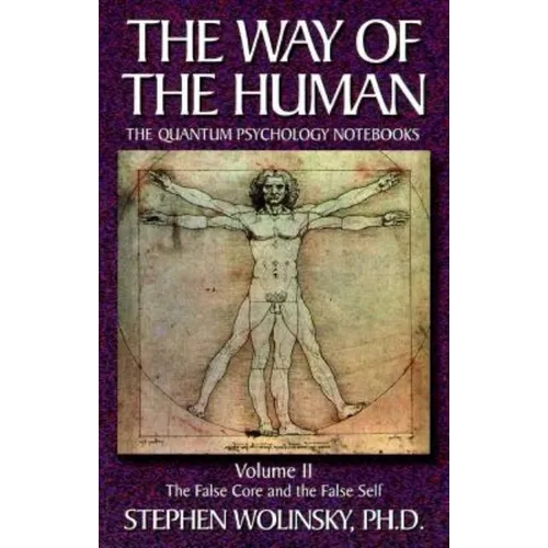 Way of Human, Volume II: The False Core and the False Self, the Quantum Psychology Notebooks - Paperback
