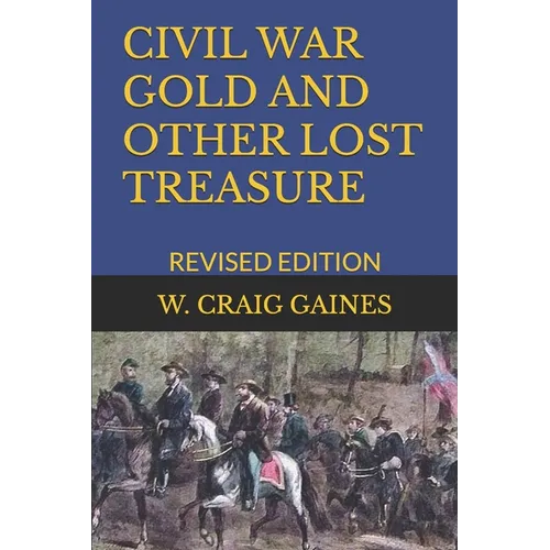 Civil War Gold and Other Lost Treasure: Revised Edition