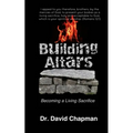 Building Altars: Becoming a Living Sacrifice - Paperback