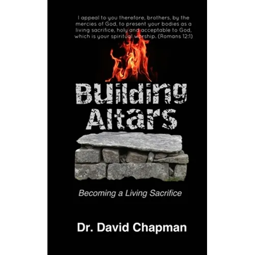 Building Altars: Becoming a Living Sacrifice - Paperback