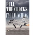 Pull the Chocks, I'm Launching - Hardcover