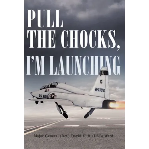 Pull the Chocks, I'm Launching - Hardcover